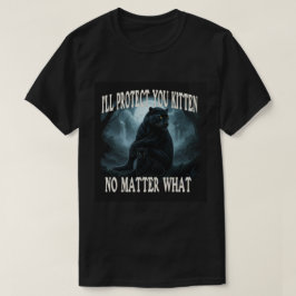 Ik zal je kitten beschermen, wat er ook gebeurt t-shirt
