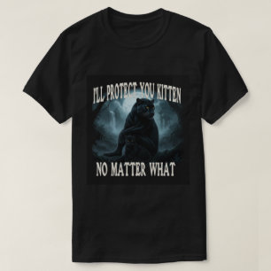 Ik zal je kitten beschermen, wat er ook gebeurt t-shirt