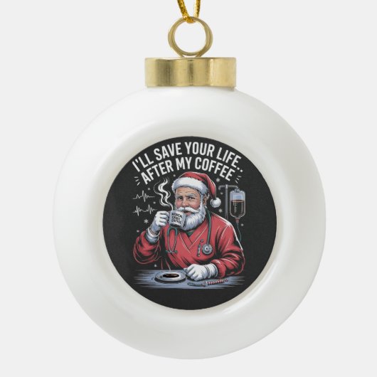 Ik zal je leven redden na mijn koffie Kerstmis Keramische Bal Ornament (Voorkant)