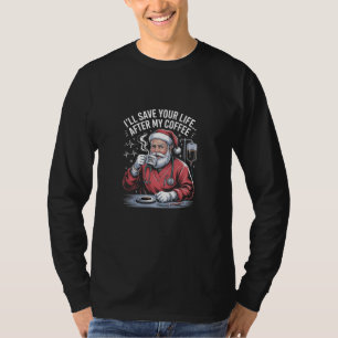 Ik zal je leven redden na mijn koffie Kerstmis T-shirt