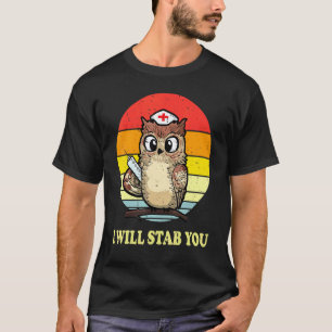 Ik Zal Je Neersteken Uil Verpleegster Retro Vintag T-shirt