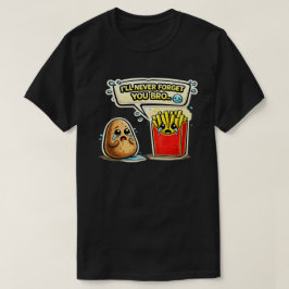 Ik zal je nooit vergeten bro Aardappel Kunst T-shirt