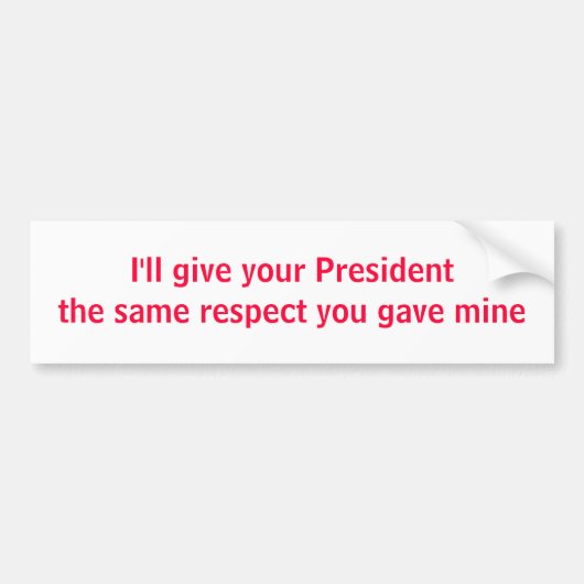 Ik zal je President hetzelfde respect geven Bumpersticker (Voorkant)