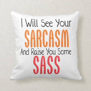 Ik zal je Sarcasm zien en je een beetje opvoeden Kussen