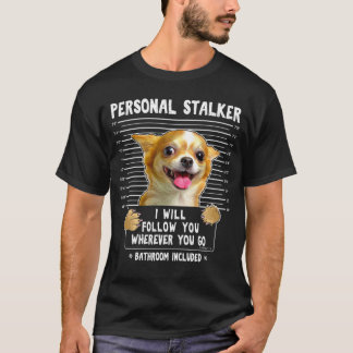 Ik zal je volgen waar je ook naar Chihuahua gaat T-shirt