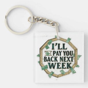 Ik zal je volgende week terugbetalen sleutelhanger