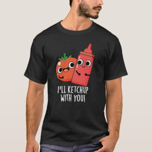 Ik zal ketchup met je grappig eten woordspeling Da T-shirt
