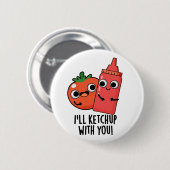 Ik zal ketchup met je grappige eten woordspeling ronde button 5,7 cm (Voorkant /achterkant)
