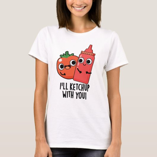 Ik zal ketchup met je grappige eten woordspeling t-shirt (Voorkant)