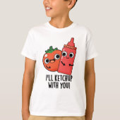 Ik zal ketchup met je grappige eten woordspeling t-shirt (Voorkant)