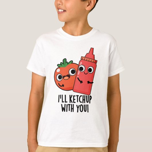 Ik zal ketchup met je grappige eten woordspeling t-shirt (Voorkant)