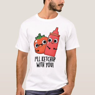 Ik zal ketchup met je grappige eten woordspeling t-shirt