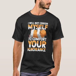 Ik zal mezelf niet censureren om je onwetendheid t t-shirt