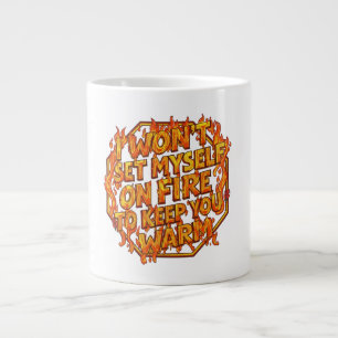 Ik Zal Mezelf Niet In De Brand Steken Om Jou Warm  Grote Koffiekop