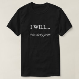 Ik zal... Morgen uitstel Sarcastisch citaat T-shirt