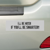 IK ZAL NICER ZIJN, ALS JE SLIM ZAL ZIJN! BUMPERSTICKER (Op auto)