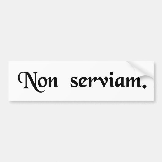 Ik zal niet dienen. bumpersticker (Voorkant)