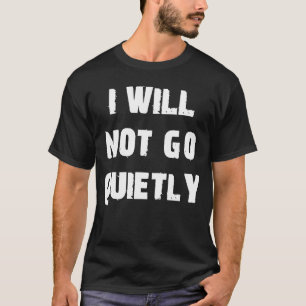 Ik zal niet rustig protesteren t-shirt
