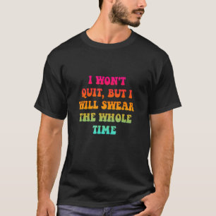 Ik zal niet stoppen, maar ik zal de hele tijd zwer t-shirt