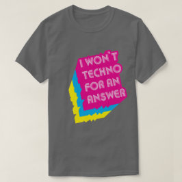 Ik zal niet techno voor een antwoord grappig woord t-shirt