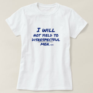 Ik zal niet toegeven aan respectloze Mannen AOC-pr T-shirt