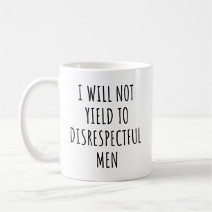 Ik zal niet toegeven aan respectloze Mannen Koffiemok