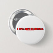 Ik zal niet worden geweigerd ronde button 5,7 cm (Voorkant /achterkant)