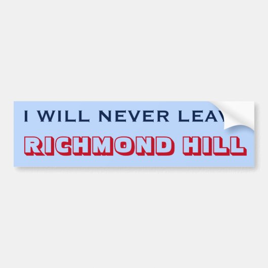 "IK ZAL NOOIT RICHMOND HILL VERLATEN" (Canada) Bumpersticker (Voorkant)