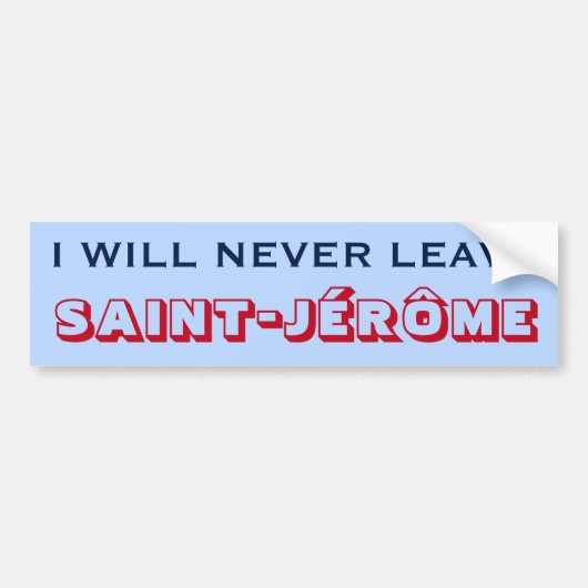 "IK ZAL NOOIT SAINT-JÉRÔME VERLATEN" (Canada) Bumpersticker (Voorkant)