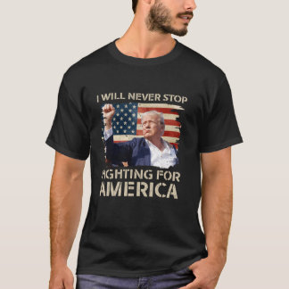 Ik zal nooit stoppen met vechten voor Amerika, Tru T-shirt