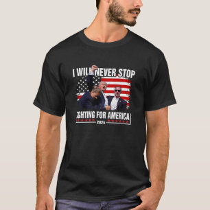Ik zal nooit stoppen met vechten voor Amerika Trum T-shirt