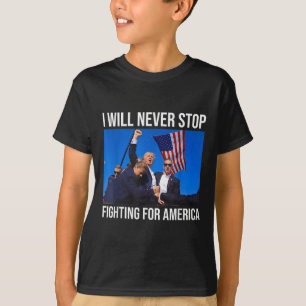 Ik zal nooit stoppen met vechten voor de Amerikaan T-shirt