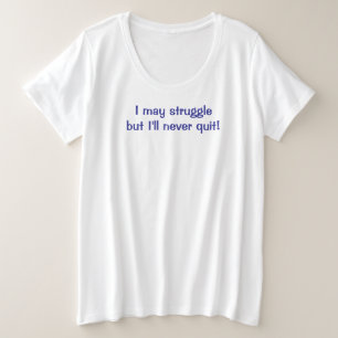 Ik zal nooit stoppen plus size T-Shirt