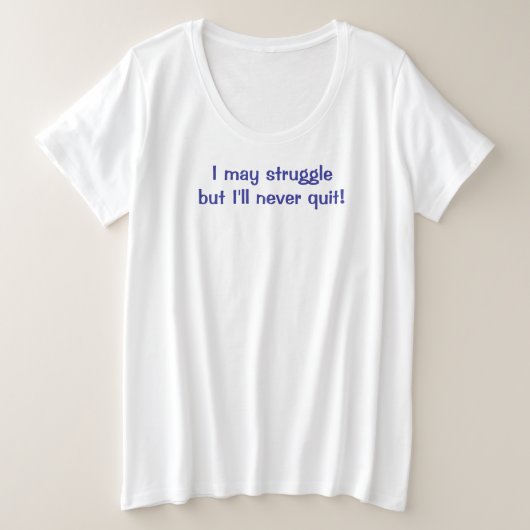 Ik zal nooit stoppen plus size T-Shirt (Design voorkant)