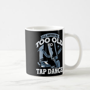 Ik zal nooit te oud zijn om te tikken op dans tapd koffiemok
