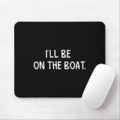 Ik zal op de boot zijn - Funny Boating Lover Gevis Muismat (Met muis)