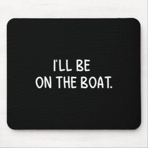 Ik zal op de boot zijn - Funny Boating Lover Gevis Muismat