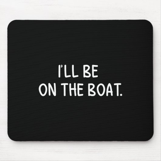 Ik zal op de boot zijn - Funny Boating Lover Gevis Muismat (Voorkant)
