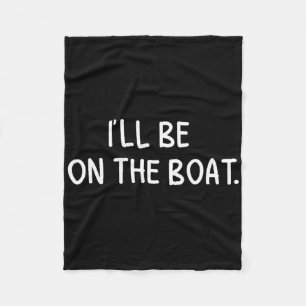 Ik Zal Op De Boot Zijn - Grappige Bootliefhebber V Fleece Deken