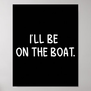 Ik Zal Op De Boot Zijn - Grappige Bootliefhebber V Poster