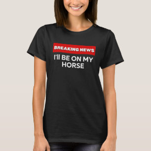 IK ZAL OP MIJN PAARD ZITTEN SARCASTISCHE HUMOR BRE T-SHIRT