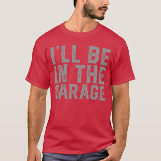 Ik zal op Vaderdag in de garage zijn Heren Vader O T-shirt