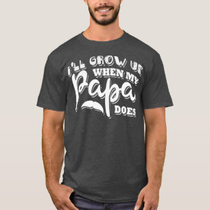 Ik zal opgroeien als mijn vader t-shirt