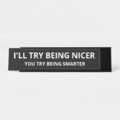 Ik zal proberen aardiger te zijn als je slimmer pr bureau naambordje (Voorkant)