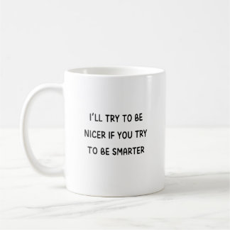 Ik zal proberen aardiger te zijn, je zult proberen koffiemok
