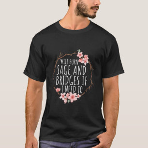 Ik zal salie en bruggen verbranden als ik vrouwen t-shirt