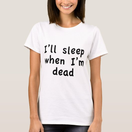 Ik zal slapen als ik dood ben t-shirt (Voorkant)