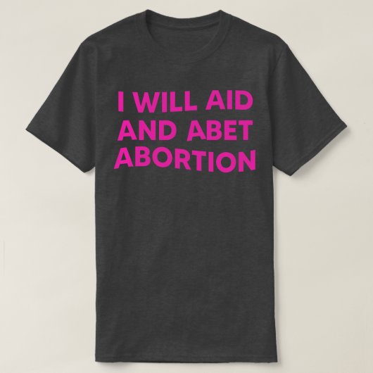 Ik zal steun geven aan abortus 1 t-shirt (Design voorkant)