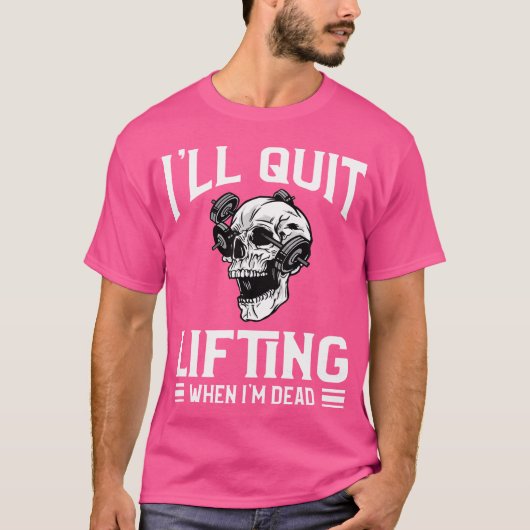 Ik zal stoppen met tillen als ik dood gewicht gewi t-shirt (Voorkant)