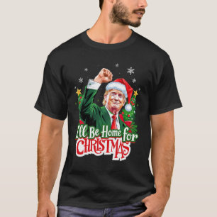 Ik zal thuis zijn voor Kerstmis Grappig Trump Sant T-shirt